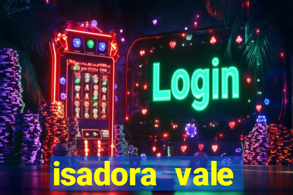 isadora vale reclame aqui